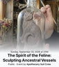 The Spirit of the Feline: Sculpting Ancestral Vessels Course
