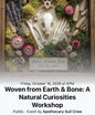 Woven from Earth & Bone: A Natural Curiosities Workshop