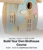 Create Your Own Birdhouses Course